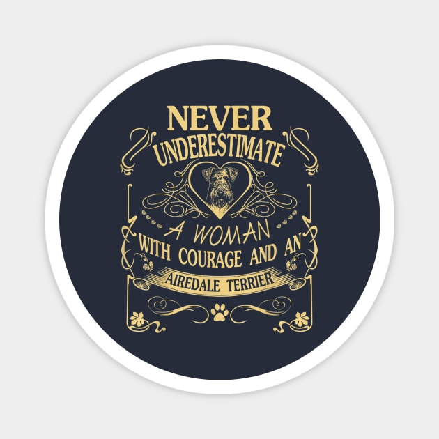 Never Underestimate A Woman With Courage And An Airedale Terrier Magnet by Distefano